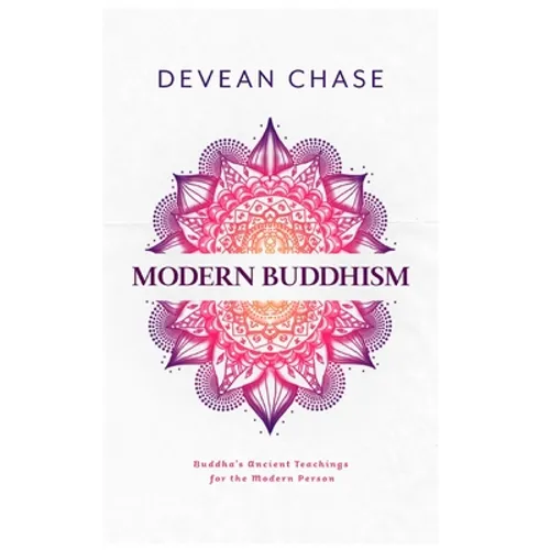 Modern Buddhism: Buddha's Ancient Teachings For The Modern Person - Paperback