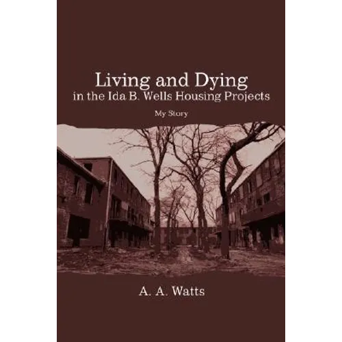Living and Dying in the Ida B. Wells Housing Projects: My Story