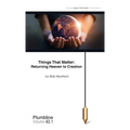 Things That Matter: Returning Heaven to Creation: Returning Heaven to Creation - Paperback