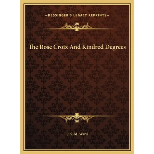 The Rose Croix And Kindred Degrees - Hardcover