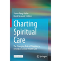 Charting Spiritual Care: The Emerging Role of Chaplaincy Records in Global Health Care - Paperback