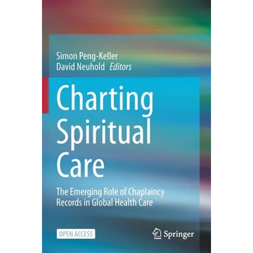 Charting Spiritual Care: The Emerging Role of Chaplaincy Records in Global Health Care - Paperback
