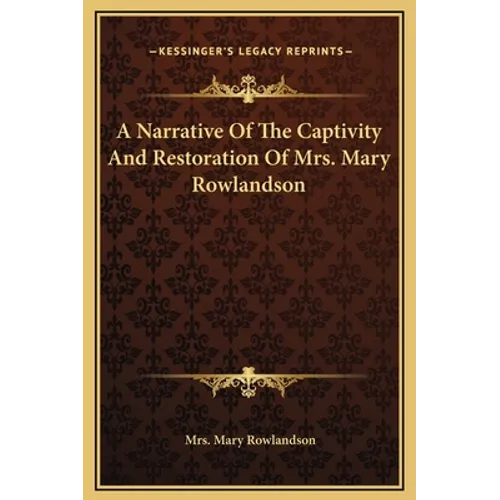 A Narrative Of The Captivity And Restoration Of Mrs. Mary Rowlandson