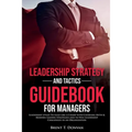 Leadership Strategy and Tactics Guidebook for Managers - Paperback