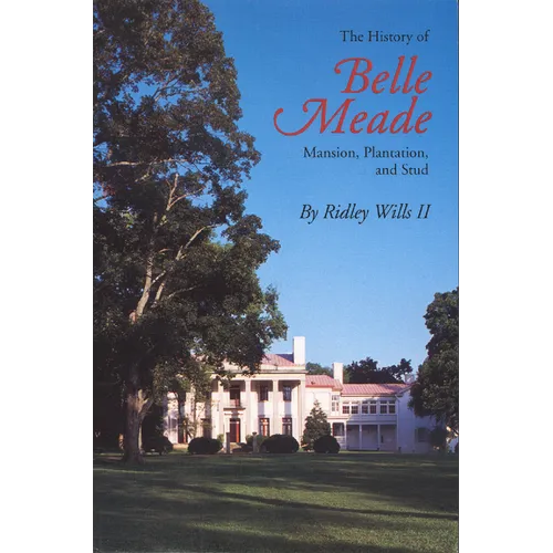 The History of Belle Meade: Mansion, Plantation, and Stud