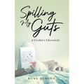 Spilling My Guts: A Crohn's Chronicle - Paperback