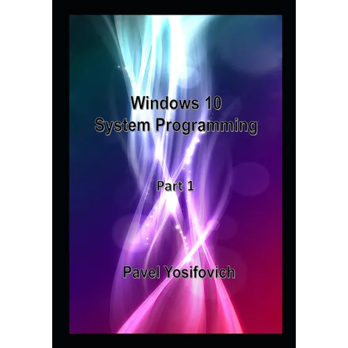 Windows 10 System Programming, Part 1 - Paperback