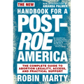 New Handbook for a Post-Roe America: The Complete Guide to Abortion Legality, Access, and Practical Support - Paperback
