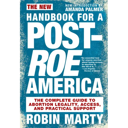 New Handbook for a Post-Roe America: The Complete Guide to Abortion Legality, Access, and Practical Support - Paperback