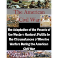 The Adaptation of the Vessels of the Western Gunboat Flotilla to the Circumstances of Riverine Warfare During the American Civil War