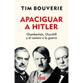 Apaciguar a Hitler: Chamberlain, Churchill Y El Camino a la Guerra / Appeasement Chamberlain, Hitler, Churchill, and the Road to War - Paperback