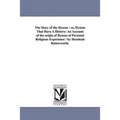 The Story of the Hymns: or, Hymns That Have A History: An Account of the origin of Hymns of Personal Religious Experience / by Hezekiah Butterworth.