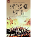 Sepoys, Siege & Storm - The experiences of a young officer of H.M.'s 61st Regiment at Ferozepore, Delhi Ridge and at the fall of Delhi during the Indi