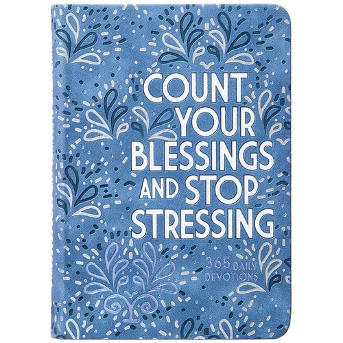 Count Your Blessings and Stop Stressing: 365 Daily Devotions - Imitation Leather
