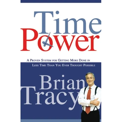 Time Power: A Proven System for Getting More Done in Less Time Than You Ever Thought Possible - Paperback