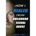 How I Healed From Childhood Sexual Abuse - Paperback
