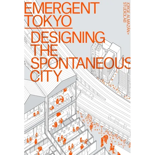 Emergent Tokyo: Designing the Spontaneous City - Paperback