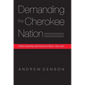 Demanding the Cherokee Nation: Indian Autonomy and American Culture, 1830-1900