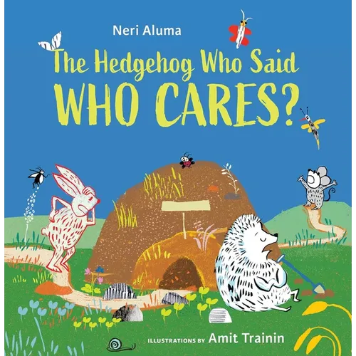 The Hedgehog Who Said, Who Cares? - Hardcover