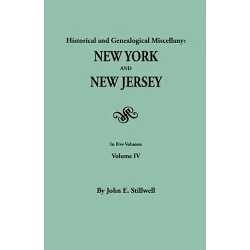 Historical and Genealogical Miscellany: New York and New Jersey. in Five Volumes. Volume IV