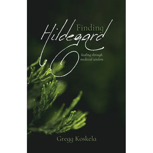 Finding Hildegard: healing through medieval wisdom - Paperback