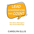 Lead Conversations That Count: How Busy Managers Run Great Meetings - Paperback