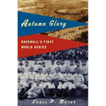 Autumn Glory: Baseball's First World Series