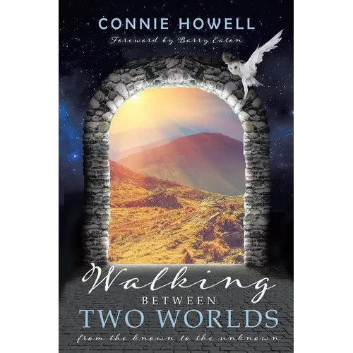 Walking Between Two Worlds: From the known to the unknown - Paperback