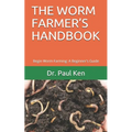 The Worm Farmer's Handbook: Begin Worm Farming: A Beginner's Guide - Paperback