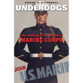 Underdogs: The Making of the Modern Marine Corps