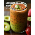 50 Hispanic Smoothie Dishes - Paperback