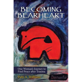 Becoming Bearheart: One Woman's Journey to Find Peace After Trauma - Paperback
