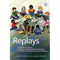 Replays: Using Play to Enhance Emotional and Behavioural Development for Children with Autism Spectrum Disorders - Paperback
