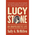 Lucy Stone: An Unapologetic Life - Hardcover