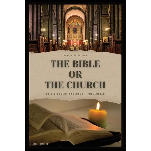 The Bible or the Church: Annotated Edition - Paperback