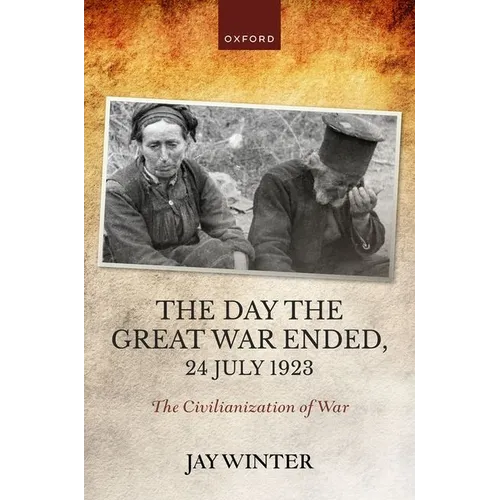 The Day the Great War Ended, 24 July 1923: The Civilianization of War