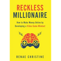 Reckless Millionaire: How to Make Money Online by Developing a Video Game Mindset - Hardcover