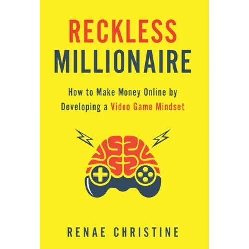 Reckless Millionaire: How to Make Money Online by Developing a Video Game Mindset - Hardcover