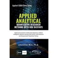 Applied Analytics - Quantitative Research Methods: Applying Monte Carlo Risk Simulation, Strategic Real Options, Stochastic Forecasting, Portfolio Opt - Paperback