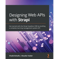 Designing Web APIs with Strapi: Get started with the Strapi headless CMS by building a complete learning management system API - Paperback