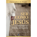 Ser Como Jesús: Cómo cultivar el fruto del Espíritu - Paperback