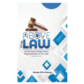 Above The Law: Christ has Fulfilled Every Requirement of the Law - Paperback