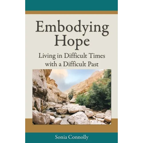 Embodying Hope: Living in Difficult Times with a Difficult Past - Paperback