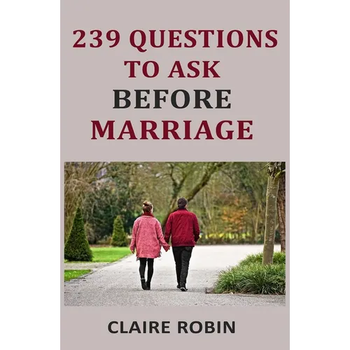 239 Questions to Ask Before Marriage: Things Couples Should Talk About While Preparing for Marriage (Conversation Starters) - Paperback
