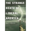 The Strange Death of Liberal America
