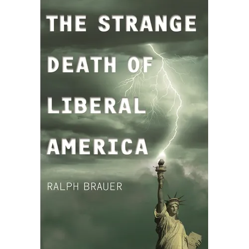 The Strange Death of Liberal America