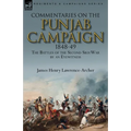 Commentaries on the Punjab Campaign, 1848-49: the Battles of the Second Sikh War by an Eyewitness