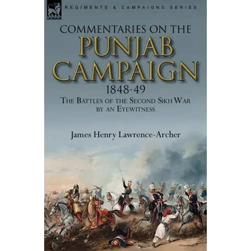 Commentaries on the Punjab Campaign, 1848-49: the Battles of the Second Sikh War by an Eyewitness