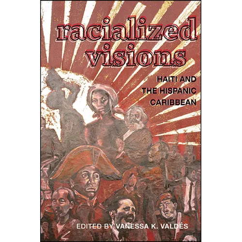 Racialized Visions: Haiti and the Hispanic Caribbean - Paperback