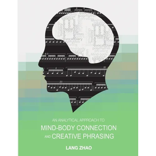 An Analytical Approach to Mind-Body Connection and Creative Phrasing - Paperback